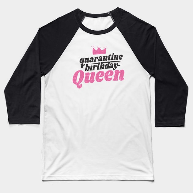 QUARANTINE BIRTHDAY QUEEN Baseball T-Shirt by Bombastik